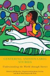 book Centering Anishinaabeg Studies : Understanding the World Through Stories