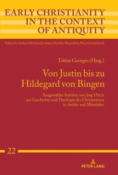 book Von Justin bis zu Hildegard von Bingen: Ausgewählte Aufsätze von Jörg Ulrich zur Geschichte und Theologie des Christentums in Antike und Mittelalter