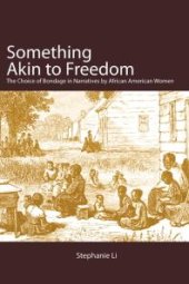 book Something Akin to Freedom : The Choice of Bondage in Narratives by African American Women