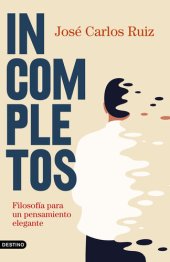 book Incompletos: Filosofía para un pensamiento elegante