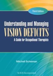 book Understanding and Managing Vision Deficits : A Guide for Occupational Therapists, Third Edition