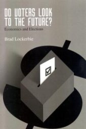 book Do Voters Look to the Future? : Economics and Elections