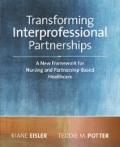 book Transforming Interprofessional Partnerships : A New Framework for Nursing and Partnership-Based Health Care