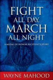 book Fight All Day, March All Night : A Medal of Honor Recipient's Story