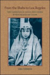 book From the Shahs to Los Angeles : Three Generations of Iranian Jewish Women Between Religion and Culture