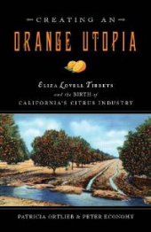 book Creating an Orange Utopia : Eliza Lovell Tibbetts and the Birth of California's Citrus Industry