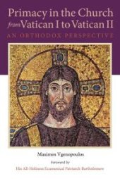 book Primacy in the Church from Vatican I to Vatican II : An Orthodox Perspective