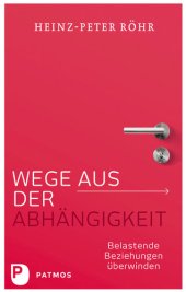 book Wege aus der Abhängigkeit: Belastende Beziehungen überwinden