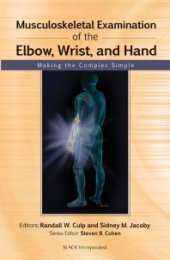 book Musculoskeletal Examination of the Elbow, Wrist, and Hand : Making the Complex Simple