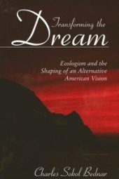 book Transforming the Dream : Ecologism and the Shaping of an Alternative American Vision