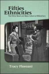 book Fifties Ethnicities : The Ethnic Novel and Mass Culture at Midcentury