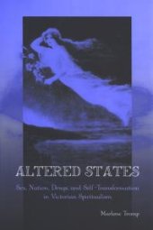 book Altered States : Sex, Nation, Drugs, and Self-Transformation in Victorian Spiritualism