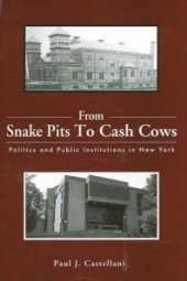 book From Snake Pits to Cash Cows : Politics and Public Institutions in New York