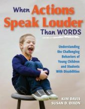 book When Actions Speak Louder Than Words : Understanding the Challenging Behaviors of Young Children and Students with Disabilities