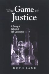 book The Game of Justice : A Theory of Individual Self-Government