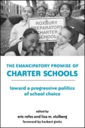 book The Emancipatory Promise of Charter Schools : Toward a Progressive Politics of School Choice