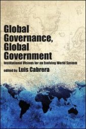 book Global Governance, Global Government : Institutional Visions for an Evolving World System