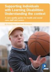 book Supporting Individuals with Learning Disabilities : Understanding the Context : A Care Quality Guide For Health And Social Care Staff And Carers