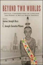 book Beyond Two Worlds : Critical Conversations on Language and Power in Native North America