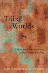 book Tribal Worlds : Critical Studies in American Indian Nation Building