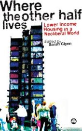 book Where the Other Half Lives : Lower Income Housing in a Neoliberal World