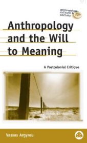 book Anthropology and the Will to Meaning : A Postcolonial Critique