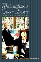 book Materializing Queer Desire : Oscar Wilde to Andy Warhol