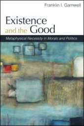 book Existence and the Good : Metaphysical Necessity in Morals and Politics