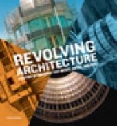 book Revolving Architecture : A History of Buildings That Rotate, Swivel, and Pivot