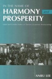 book In the Name of Harmony and Prosperity : Labor and Gender Politics in Taiwan's Economic Restructuring