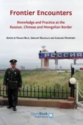 book Frontier Encounters : Knowledge and Practice at the Russian, Chinese and Mongolian Border