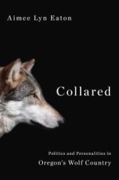 book Collared : Politics and Personalities in Oregon's Wolf Country