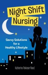 book Night Shift Nursing: Savvy Solutions for a Healthy Lifestyle : Savvy Solutions for a Healthy Lifestyle