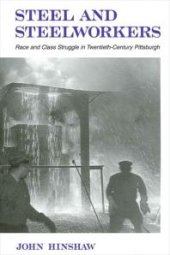 book Steel and Steelworkers : Race and Class Struggle in Twentieth-Century Pittsburgh