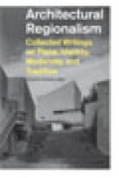 book Architectural Regionalism : Collected Writings on Place, Identity, Modernity, and Tradition