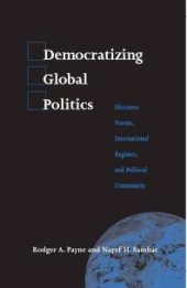 book Democratizing Global Politics : Discourse Norms, International Regimes, and Political Community