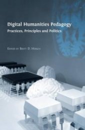 book Digital Humanities Pedagogy : Practices, Principles and Politics