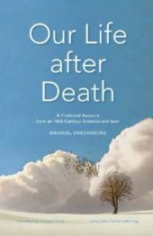 book Our Life after Death : A Firsthand Account from an 18th-Century Scientist and Seer