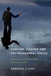 book Hunting, Fishing, and Environmental Virtue : Reconnecting Sportsmanship and Conservation