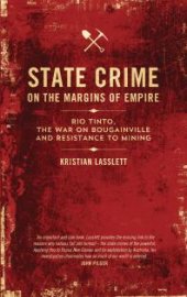 book State Crime on the Margins of Empire : Rio Tinto, the War on Bougainville and Resistance to Mining