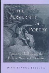 book The Perversity of Poetry : Romantic Ideology and the Popular Male Poet of Genius