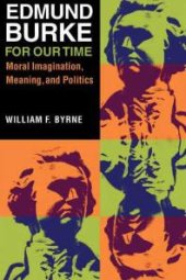 book Edmund Burke for Our Time : Moral Imagination, Meaning, and Politics