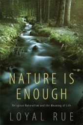 book Nature Is Enough : Religious Naturalism and the Meaning of Life