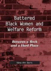 book Battered Black Women and Welfare Reform : Between a Rock and a Hard Place