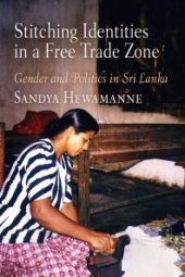 book Stitching Identities in a Free Trade Zone : Gender and Politics in Sri Lanka