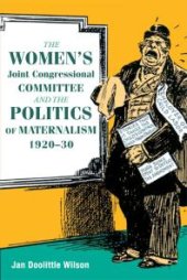 book The Women's Joint Congressional Committee and the Politics of Maternalism, 1920-30