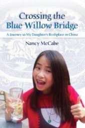 book Crossing the Blue Willow Bridge : A Journey to My Daughter's Birthplace in China