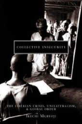 book Collective Insecurity : The Liberian Crisis, Unilateralism, and Global Order