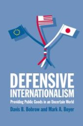 book Defensive Internationalism : Providing Public Goods in an Uncertain World