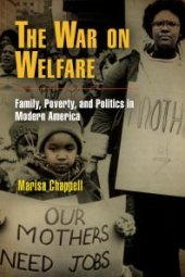 book The War on Welfare : Family, Poverty, and Politics in Modern America